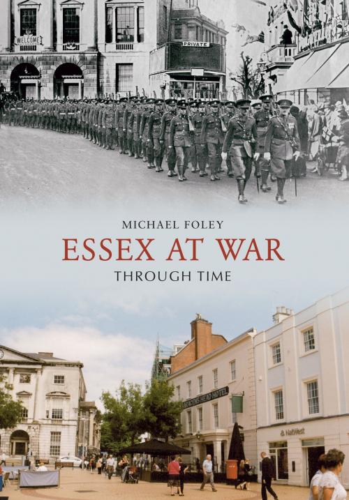 Cover of the book Essex at War Through Time by Michael Foley, Amberley Publishing