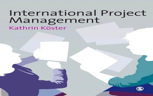 Cover of the book International Project Management by Kathrin Koster, SAGE Publications