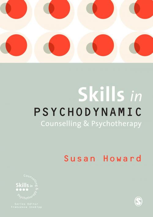 Cover of the book Skills in Psychodynamic Counselling and Psychotherapy by Dr Susan Howard, SAGE Publications