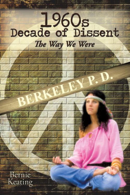 Cover of the book 1960S Decade of Dissent: the Way We Were by Bernie Keating, AuthorHouse