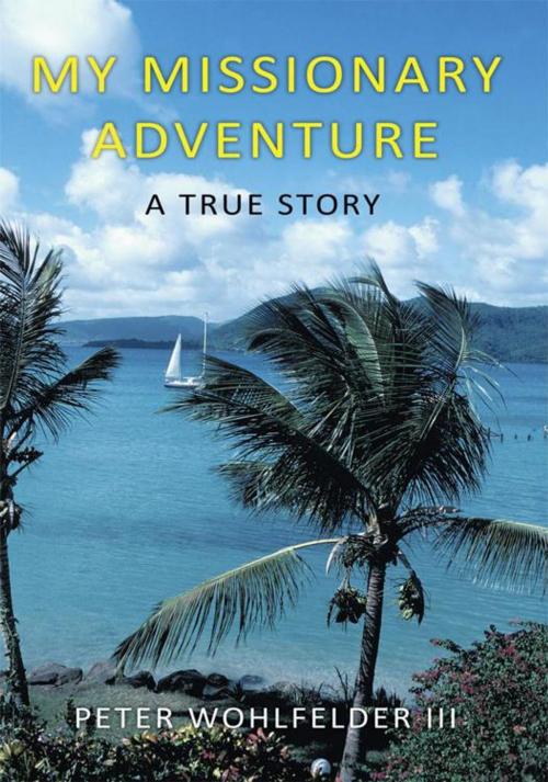 Cover of the book My Missionary Adventure by Peter Wohlfelder, AuthorHouse