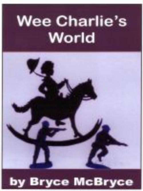 Cover of the book Wee Charlie's World by Bryce McBryce, Darling Newspaper Press