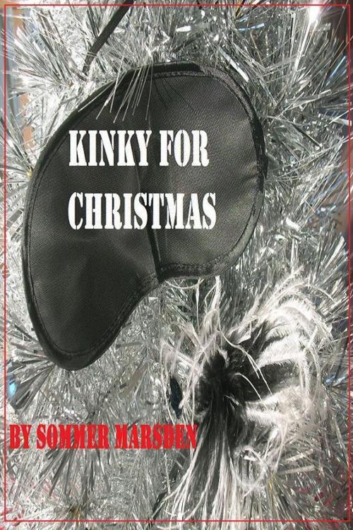 Cover of the book Kinky For Christmas by Sommer Marsden, Sommer Marsden