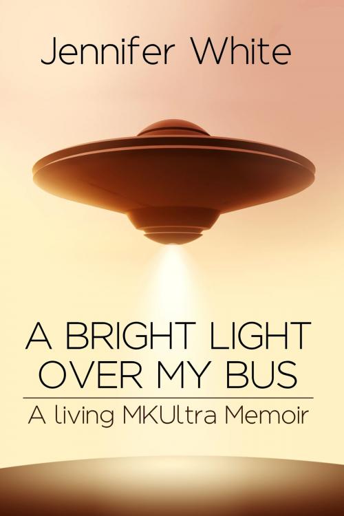 Cover of the book A Bright Light Over My Bus by Jennifer White, The Writers of the Apocalypse