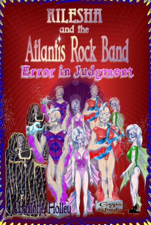Cover of the book Kilesha and The Atlantis Rock Band: Error in Judgment by Charlotte Holley, Gypsy Shadow Publishing, LLC