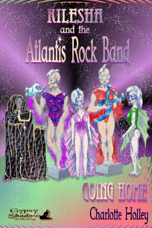 Cover of the book Kilesha and The Atlantis Rock Band: Going Home by Charlotte Holley, Gypsy Shadow Publishing, LLC