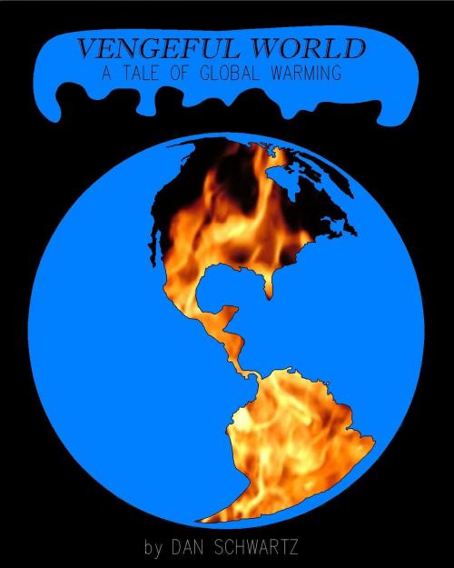 Cover of the book Vengeful World: A Tale of Global Warming by Dan Schwartz, Dan Schwartz