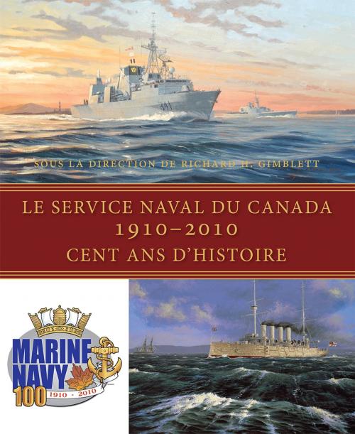 Cover of the book Le Service naval du Canada, 1910-2010 by Richard H. Gimblett, Dundurn