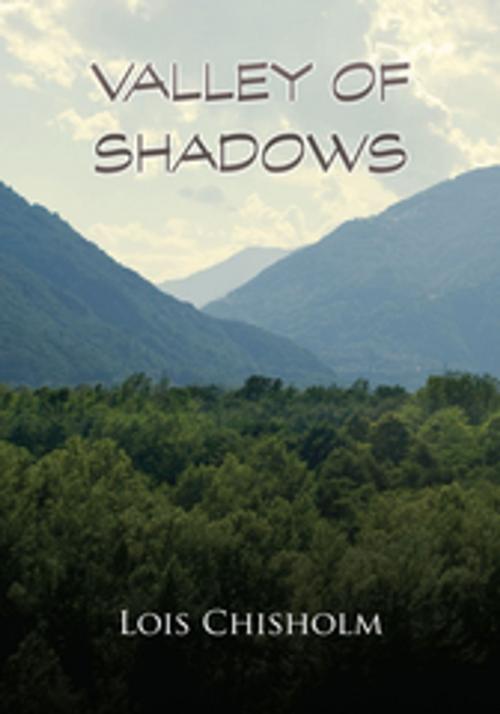 Cover of the book Valley of Shadows by Lois Chisholm, Xlibris US