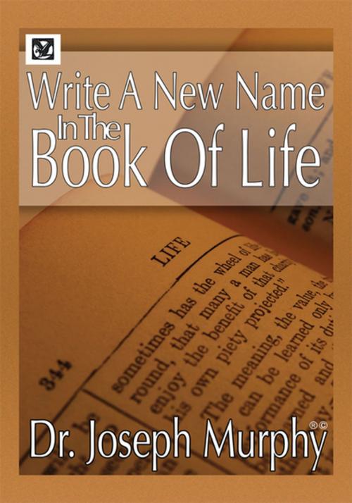 Cover of the book Write a New Name in the Book of Life by Dr. Joseph Murphy, Xlibris US