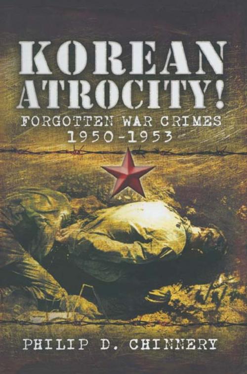 Cover of the book Korean Atrocity! by Philip D. Chinnery, Pen and Sword