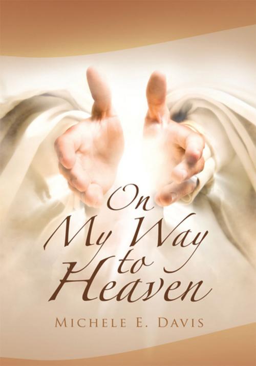 Cover of the book On My Way to Heaven by Michele E. Davis, Xlibris US