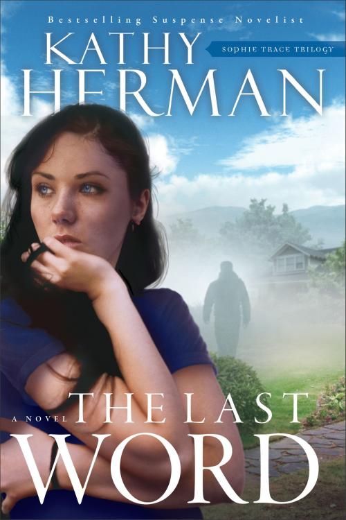 Cover of the book The Last Word (Sophie Trace Trilogy Book #2) by Kathy Herman, Baker Publishing Group