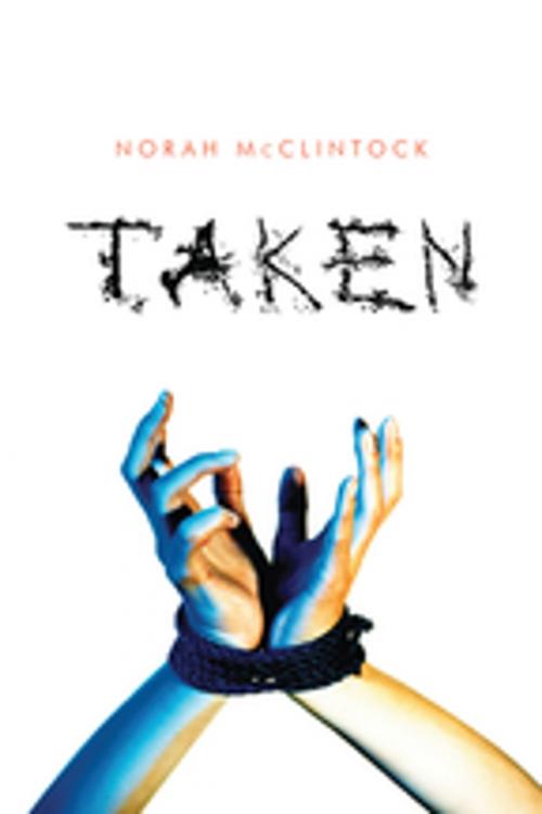 Cover of the book Taken by Norah McClintock, Orca Book Publishers