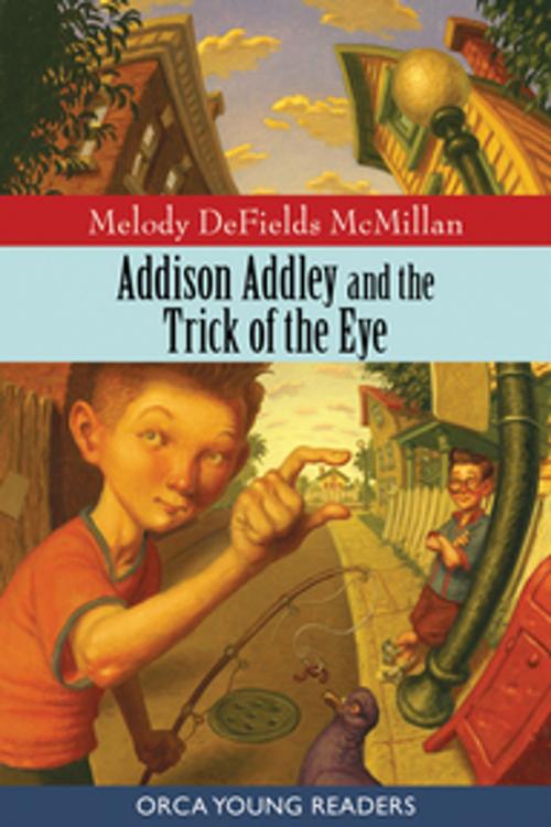 Cover of the book Addison Addley and the Trick of the Eye by Melody DeFields McMillian, Orca Book Publishers