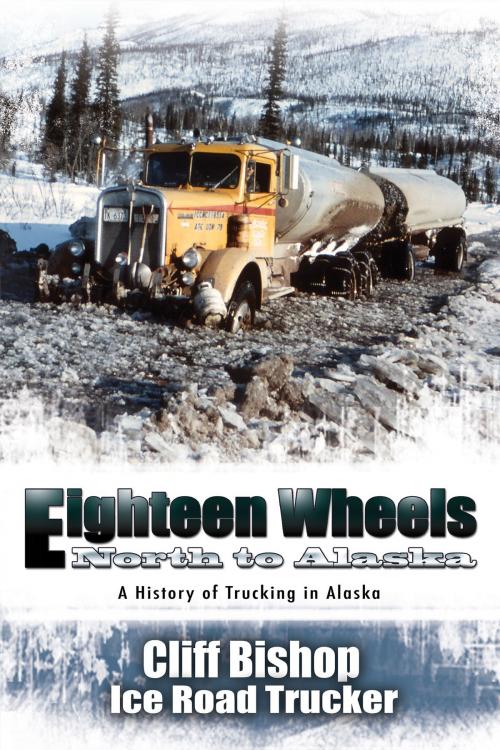 Cover of the book Eighteen Wheels North to Alaska by Cliff Bishop, Publication Consultants