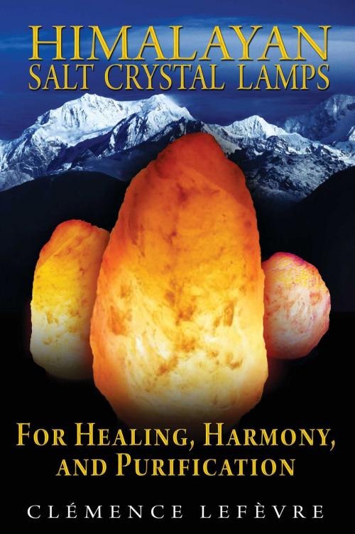 Cover of the book Himalayan Salt Crystal Lamps by Clémence Lefèvre, Inner Traditions/Bear & Company