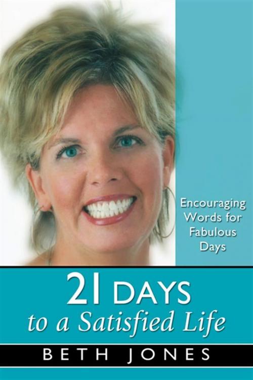 Cover of the book 21 Days to a Satisfied Life by Beth Jones, Harrison House