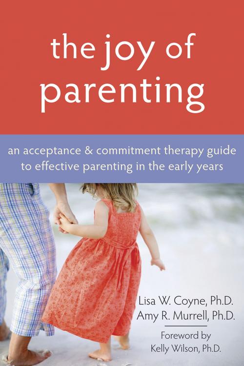 Cover of the book The Joy of Parenting by Lisa Coyne, PhD, Amy Murrell, PhD, New Harbinger Publications