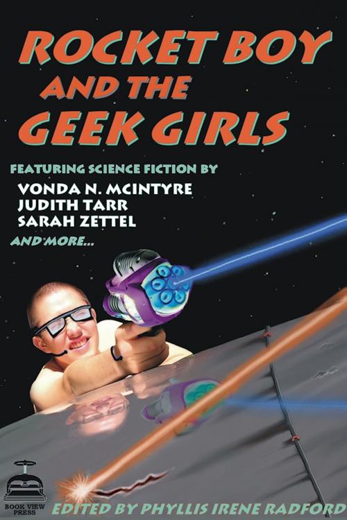 Cover of the book Rocket Boy and the Geek Girls by Phyllis Irene Radford (editor), Maya Kaathryn Bohnhoff (editor), Book View Cafe