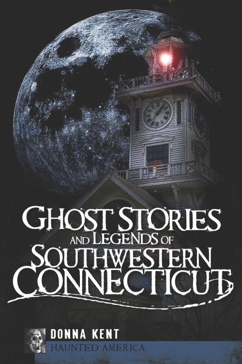 Cover of the book Ghost Stories and Legends of Southwestern Connecticut by Donna Kent, Arcadia Publishing Inc.
