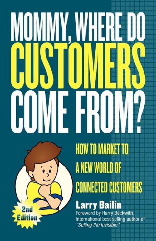 Cover of the book Mommy, Where Do Customers Come From? by Larry Bailin, Morgan James Publishing