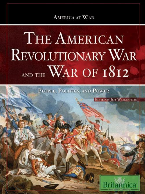 Cover of the book The American Revolutionary War and The War of 1812 by Jeff Wallenfeldt, Britannica Educational Publishing