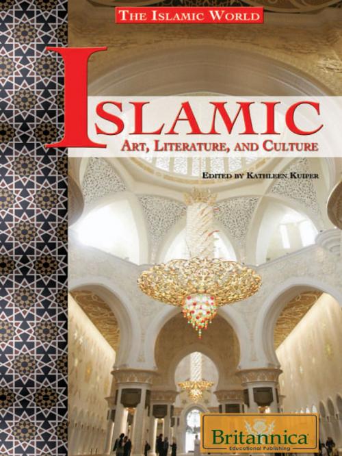 Cover of the book Islamic Art, Literature, and Culture by Kathleen Kuiper, Britannica Educational Publishing