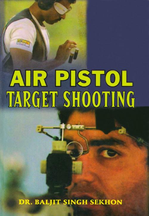 Cover of the book Air Pistol Target Shooting by Dr. Baljit Singh Sekhon, Sports Publication