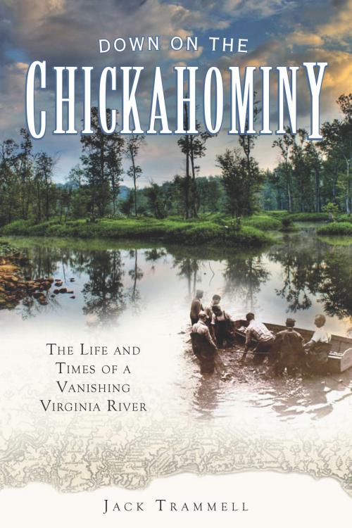Cover of the book Down on the Chickahominy by Jack Trammell, Arcadia Publishing Inc.