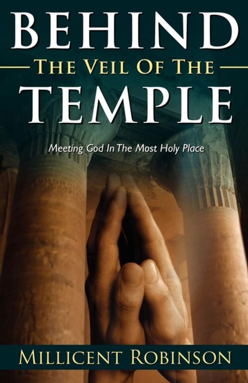 Cover of the book Behind the Veil of the Temple: Meeting God in the Most Holy Place by Millicent Robinson, Word Alive Press