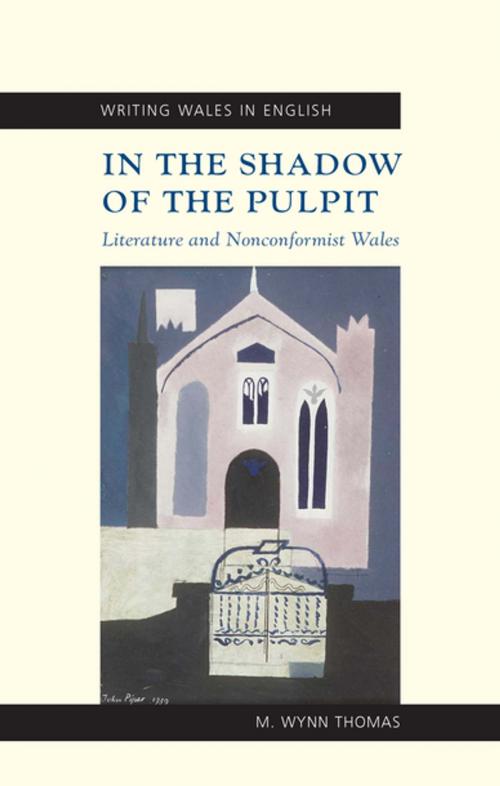 Cover of the book In the Shadow of the Pulpit by M. Wynn Thomas, University of Wales Press