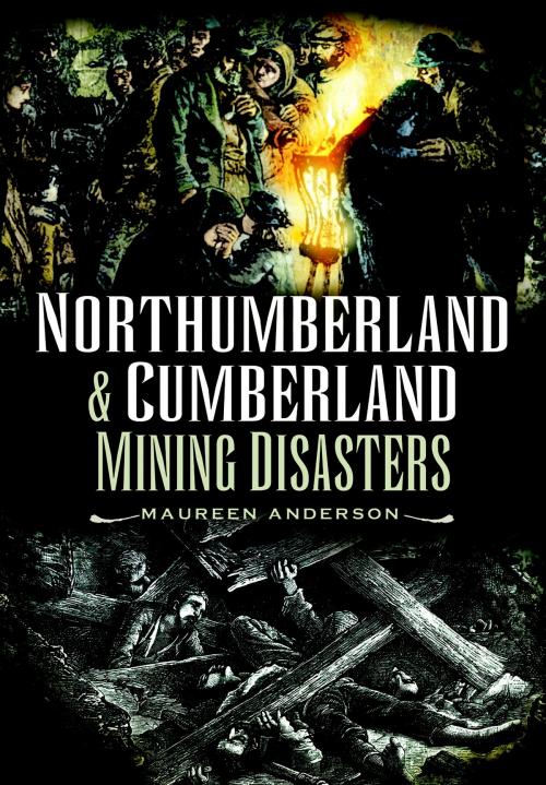 Cover of the book Northumberland and Cumberland Mining Disasters by Maureen Anderson, Wharncliffe