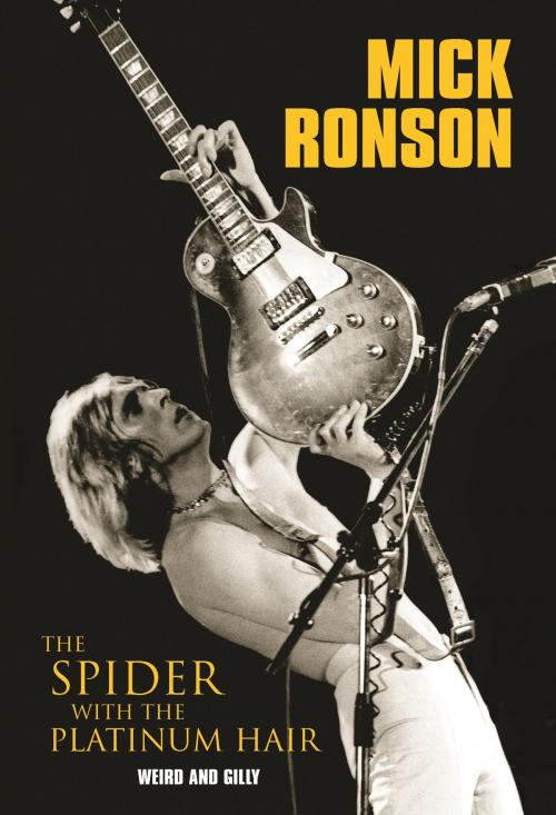 Cover of the book Mick Ronson - The Spider With The Platinum Hair by Weird, Gilly, John Blake Publishing