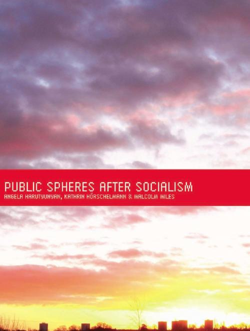Cover of the book Public Spheres After Socialism by Angela Harutyunyan, Kathrin Horschelmann, Intellect Books Ltd