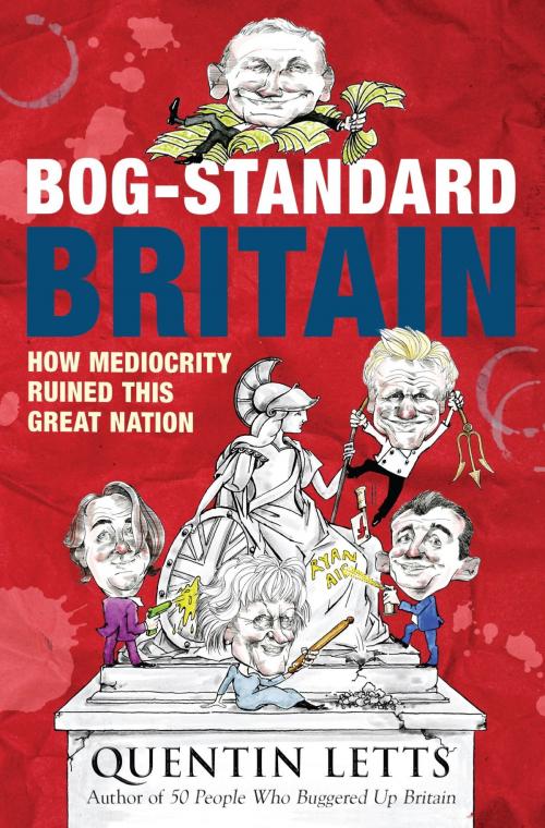 Cover of the book Bog-Standard Britain by Quentin Letts, Little, Brown Book Group