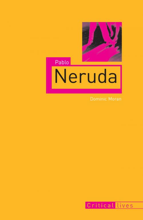 Cover of the book Pablo Neruda by Dominic Moran, Reaktion Books