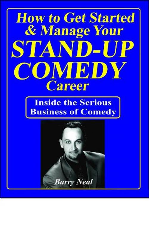 Cover of the book Stand-up Comedy: Get Started & Manage Your Career by Barry Neal, Magic Lamp Press