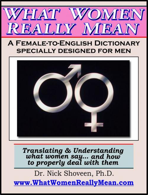 Cover of the book What Women Really Mean: The Female-to-English Dictionary by Nick Shoveen, Magic Lamp Press