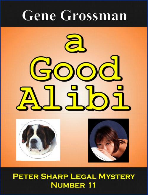 Cover of the book A Good Alibi: Peter Sharp Legal Mystery # 11 by Gene Grossman, Magic Lamp Press