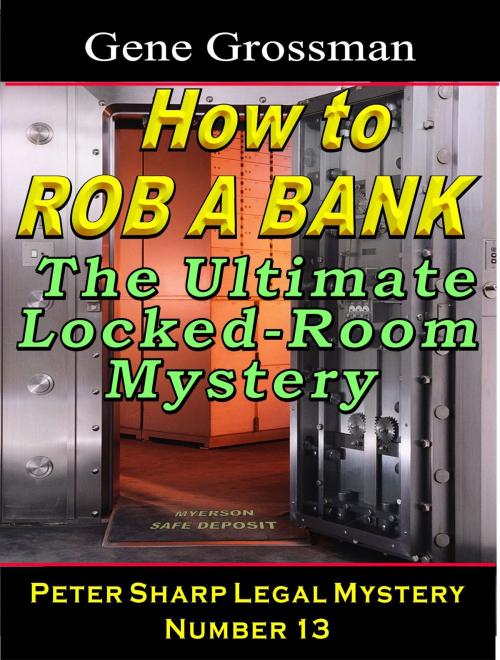 Cover of the book How to Rob a Bank: Peter Sharp Legal Mystery #13 by Gene Grossman, Magic Lamp Press