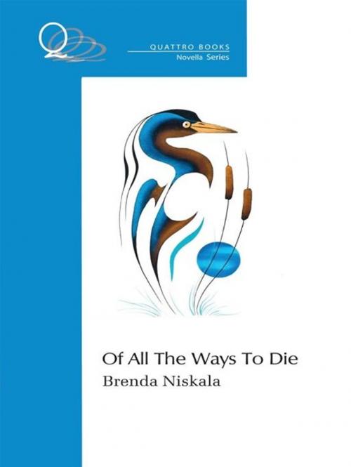 Cover of the book Of All The Ways To Die by Brenda Niskala, Quattro Books