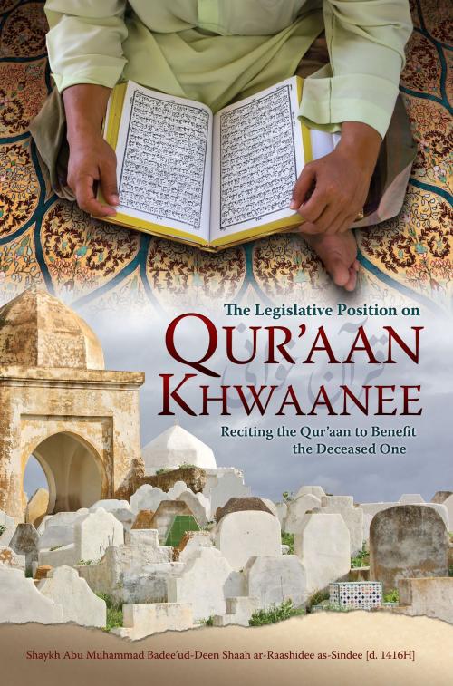 Cover of the book The Legislative Position on Qur'aan Khwaanee by Shaykh Abu Muhammad Badee’ud-Deen Shaah  ar-Raashidee as-Sindee, TROID Publications