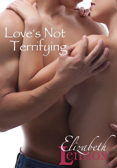 Cover of the book Love's Not Terrifying by Elizabeth Lennox, Elizabeth Lennox Books