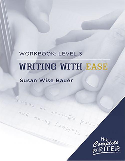 Cover of the book The Complete Writer: Level Three Workbook for Writing with Ease by Susan Wise Bauer, The Well-Trained Mind Press