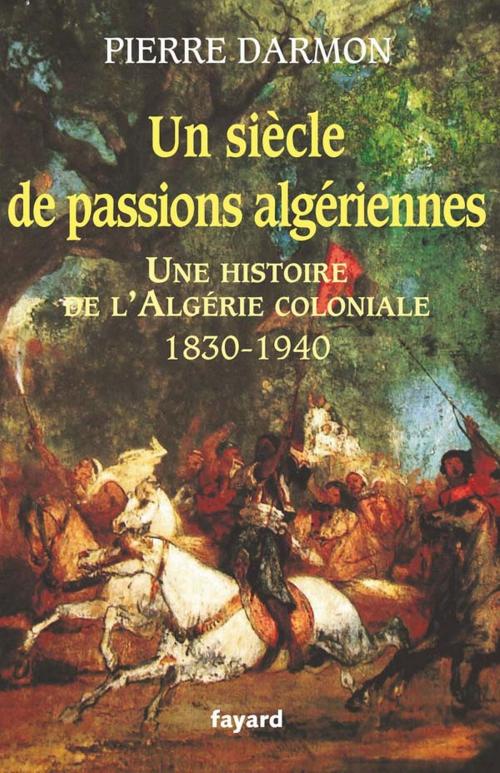 Cover of the book Un siècle de passions algériennes by Pierre Darmon, Fayard