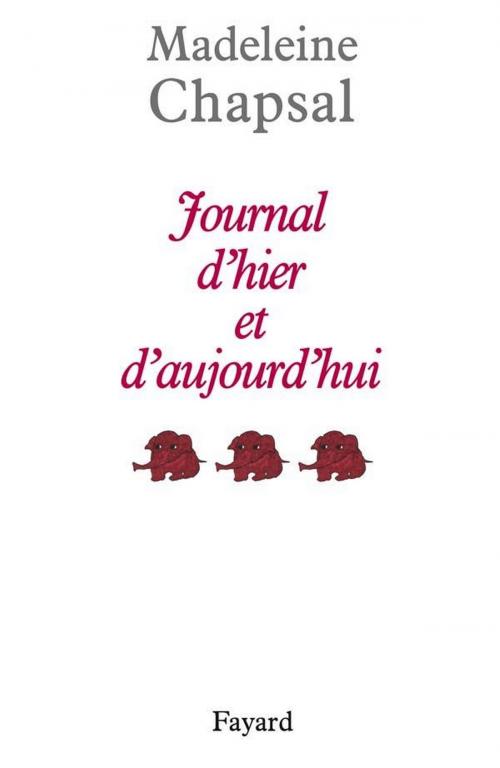 Cover of the book Journal d'hier et d'aujourd'hui, tome 3 by Madeleine Chapsal, Fayard