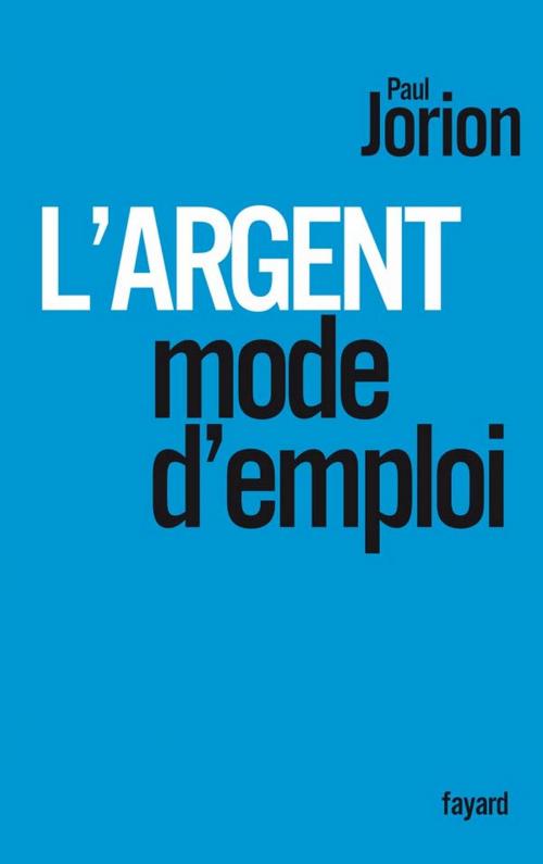 Cover of the book L'argent, mode d'emploi by Paul Jorion, Fayard