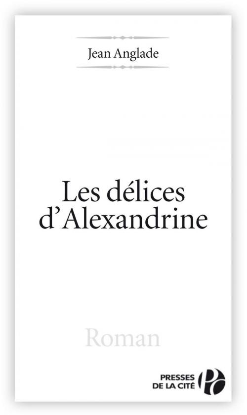 Cover of the book Les délices d'Alexandrine by Jean ANGLADE, Place des éditeurs