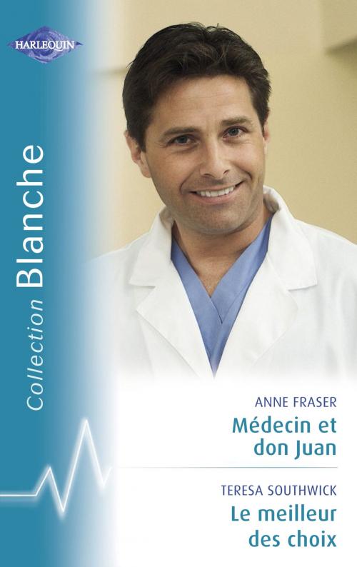 Cover of the book Médecin et don Juan - Le meilleur des choix (Harlequin Blanche) by Anne Fraser, Teresa Southwick, Harlequin